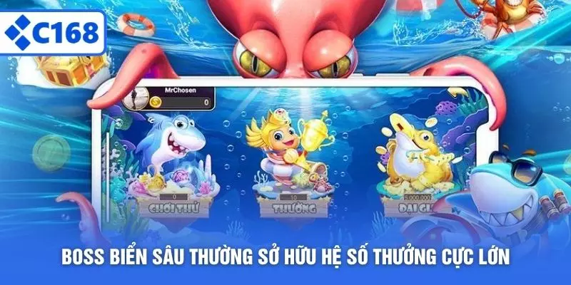 Boss biển sâu thường sở hữu hệ số thưởng cực lớn