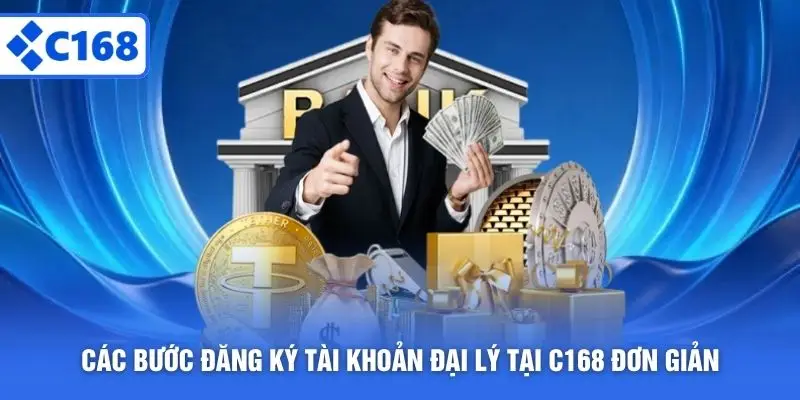 Các bước đăng ký tài khoản đại lý tại C168 đơn giản