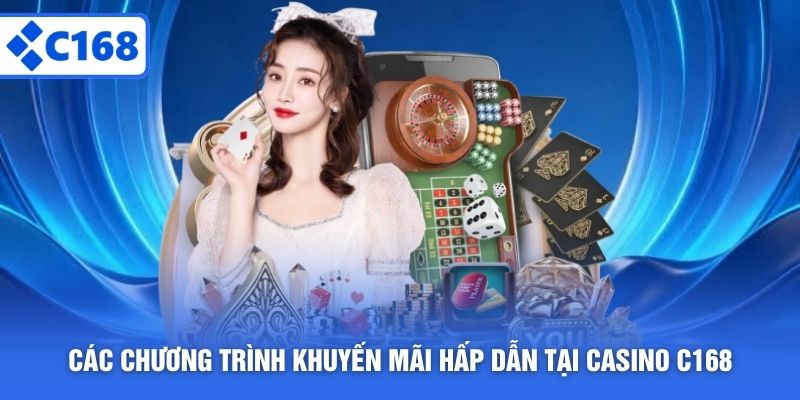 Các chương trình khuyến mãi hấp dẫn tại Casino C168