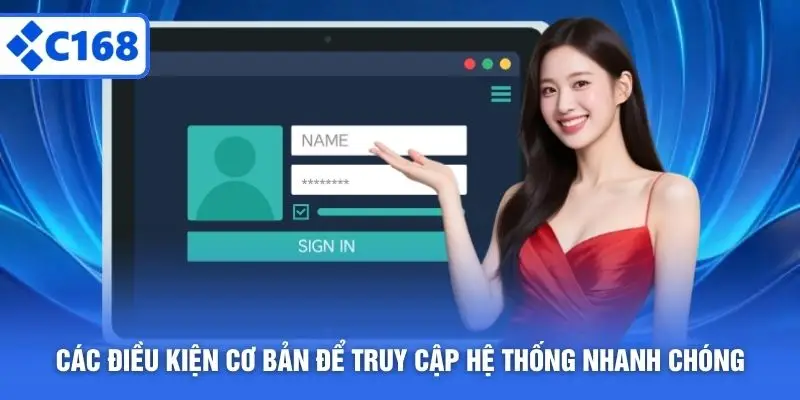 Các điều kiện cơ bản để truy cập hệ thống nhanh chóng