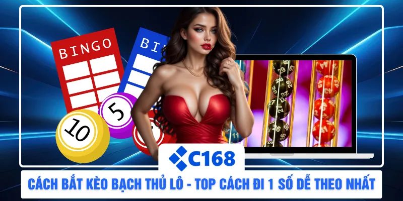 Cách Bắt Kèo Bạch Thủ Lô - Top Cách Đi 1 Số Dễ Theo Nhất