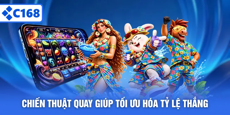 Chiến thuật quay giúp tối ưu hóa tỷ lệ thắng