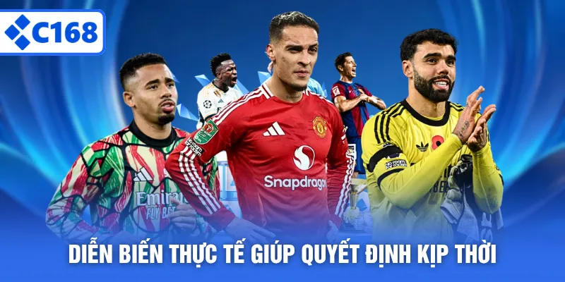 Diễn biến thực tế giúp quyết định kịp thời