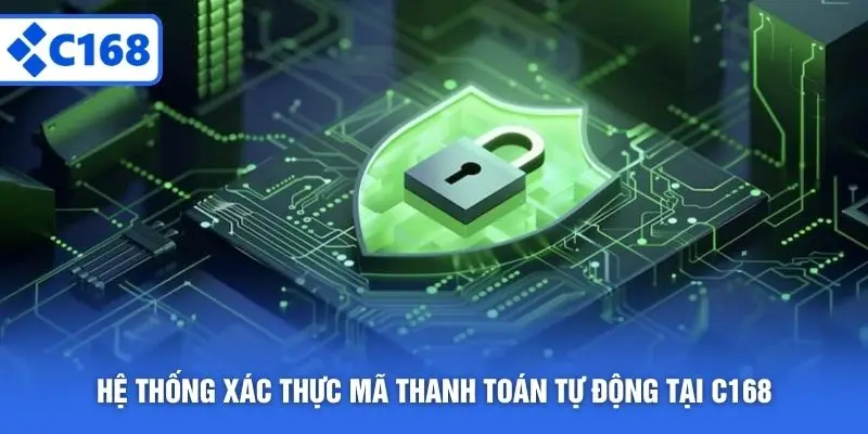 Hệ thống xác thực mã thanh toán tự động tại C168