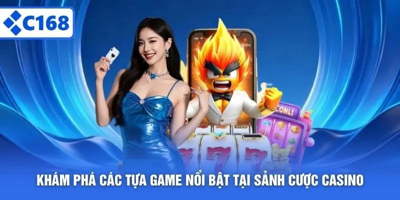 Khám phá các tựa game nổi bật tại sảnh cược Casino C168