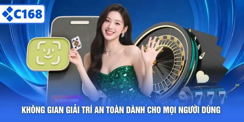 Không gian giải trí an toàn dành cho mọi người dùng