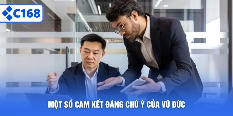 Một số cam kết đáng chú ý của Vũ Đức