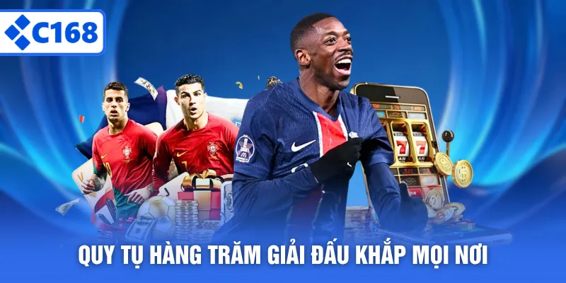 Quy tụ hàng trăm giải đấu khắp mọi nơi