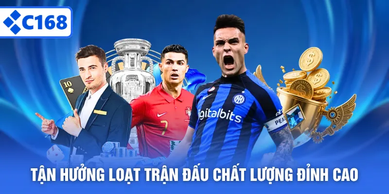 Tận hưởng loạt trận đấu chất lượng đỉnh cao